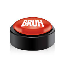 Bruh button